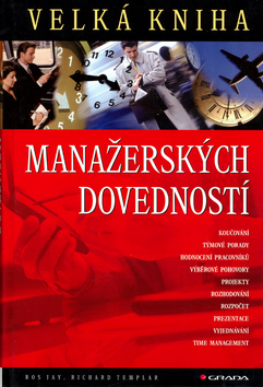 Kniha: Velká kniha manažerských dovedností - Koučování,týmové porady,hodnocení prac.,výběrové pohovory - Ros Jay, Richard Templar