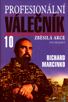 Kniha: Profesionální válečník 10. - Zběsilá akce - Richard Marcinko