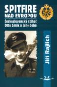 Kniha: Spitfire nad Evropou - Československý stíhač Otto Smik a jeho doba - Jiří Rajlich
