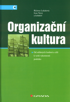 Kniha: Organizační kultura - Od sdílení hodnot a cílů k vyšší výkonosti podniku - Ivan Nový, Růžena Lukášová