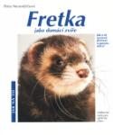 Kniha: Fretka jako domácí zvíře - Jak o ni správně pečovat a porozumět jí. Odborné rady pro správný chov - Michael Fokt, Petra Nerandžičová