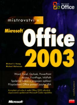 Kniha: Mistrovství v Microsoft Office 2003 - Word, Excel, Outlook, PowerPoint - Michael Halvorson, Michael J. Young