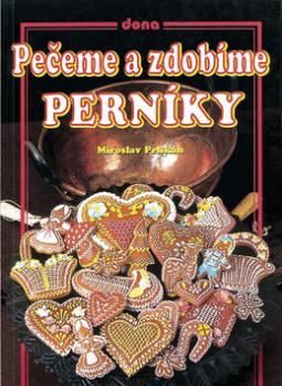 Kniha: Pečeme a zdobíme perníky - Miroslav Pelikán