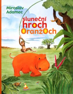 Kniha: Sluneční hroch Oranžoch - Miroslav Adamec