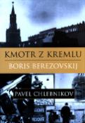 Kniha: Kmotr z Kremlu Boris Berezovskij - Pavel Chlebnikov