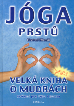 Kniha: Jóga prstů - Velká kniha o Mudrách - Gertrud Hirschi