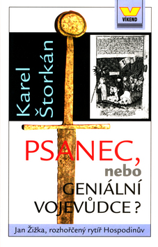 Kniha: Psanec, nebo geniální vojevůdce? - Jan Žižka, rozhořčený rytíř H. - Karel Štorkán, Karel Štorkán