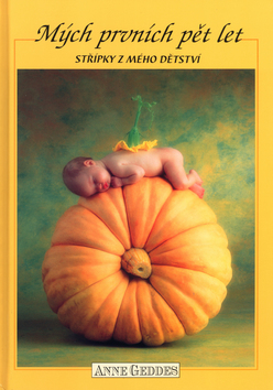 Kniha: Mých prvních pět let - Střípky z mého dětství - Anne Geddes