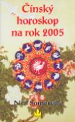 Kniha: Čínský horoskop na rok 2005 - Co pro vás přichystal rok Kohouta - Neil Somerville