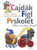 Kniha: Cajdák Fígl Prskolet - (Páni, to jsou slova!) - Pavel Cmíral, Antonín Matějka