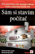 Kniha: Sám si stavím počítač - Pro všechny, kdo plánují nákup - Andrzej Pyrchla, Bartosz Danowski