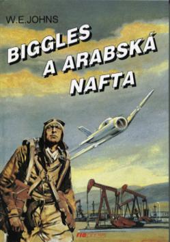 Kniha: Biggles a arabská nafta - William Earl Johns