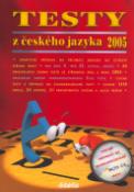 Kniha: Testy z českého jazyka 2005 - Kompletní příprava na přijímací zkoušky na čtyřleté střední školy - neuvedené