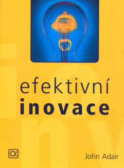Kniha: Efektivní inovace - John Adair