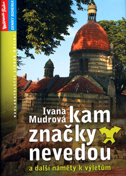 Kniha: Kam značky nevedou a další náměty k výletům - Ivana Mudrová
