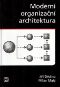 Kniha: Moderní organizační architektura - Jiří Dědina, Milan Malý