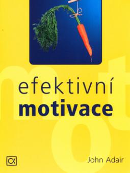 Kniha: Efektivní motivace - John Adair