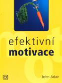 Kniha: Efektivní motivace - John Adair