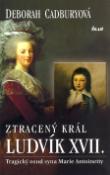 Kniha: Ztracený král Ludvík XVII. - Tragický osud syna Marie Antoinetty - Deborah Cadburyová