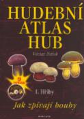 Kniha: Hudební atlas hub I. Hřiby + CD - Jak zpívají houby - neuvedené, Václav Hálek