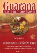 Kniha: Guarana elixír dlouhověkosti - Detoxikace a čištění krve - Walter Lübeck