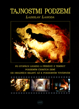 Kniha: Tajnostmi podzemí - Po stopách legend a příběhů z temnot - Ladislav Lahoda