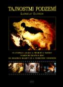 Kniha: Tajnostmi podzemí - Po stopách legend a příběhů z temnot - Ladislav Lahoda