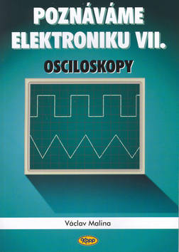 Kniha: Poznáváme elektroniku VII. - Osciloskopy - Václav Malina