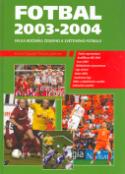 Kniha: Fotbal 2003 - 2004 - Velká ročenka českého a světového fotbalu - Kamil Popelář, Martin Werner