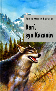 Kniha: Barí, syn Kazanův - James Oliver Curwood