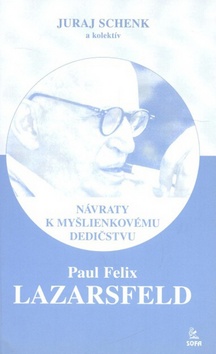Kniha: Paul Felix Lazarsfeld - Návraty k myšlienkovému dedičstvu - Juraj Schenk