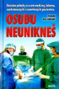 Kniha: Osudu neunikneš - Skutočné príbehy zo sveta medicíny, lekárov, zachránených i usmrtených pacientov - Pierre Bellemare
