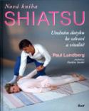 Kniha: Nová kniha shiatsu - Umění dotyku ke zdraví a vitalitě - Paul Lundberg