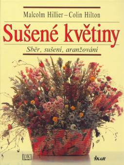Kniha: Sušené květiny - Sběr, sušení, aranžování - Malcolm Hillier, Colin Hilton