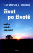 Kniha: Život po životě - úvahy, otázky, odpovědi - Raymond A. Moody