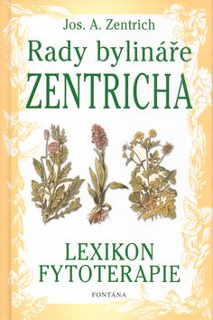 Kniha: Rady bylináře Zentricha - Lexikon fytoterapie - Josef A. Zentrich