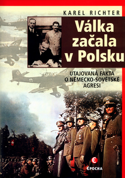 Kniha: Válka začala v Polsku - Utajovaná fakta o sovětsko-německé agresi - Karel Richter