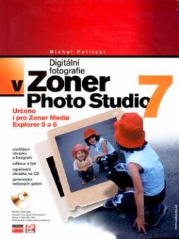 Kniha: Digitální fotografie v Zoner Photo Studio 7 - + CD  Určeno i pro Zoner Media Explorer 5 a 6 - Michal Politzer