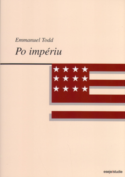 Kniha: Po impériu - Esej o razpadu amerického systému - Emanuel Todd