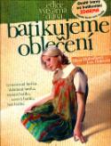 Kniha: Batikujeme oblečení - vyvazovaná batika, skládaná batika, sypaná batika, savová batika, šitá batika - Hana Dohnálková, Jana Doláková