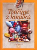 Kniha: Tvoříme z korálků - Eva Vozková, Tomáš Tůma