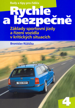 Kniha: Rychle a bezpečně - Základy sportovní jízdy a řízení vozidla v kritických situacích - Bronislav Růžička