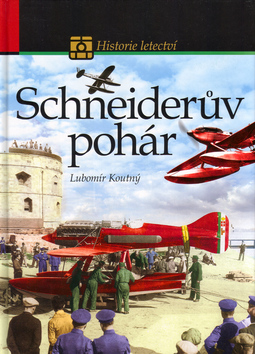 Kniha: Schneiderův pohár - Historie letectví - Lubomír Koutný