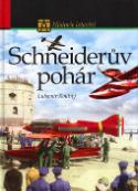 Kniha: Schneiderův pohár - Historie letectví - Lubomír Koutný