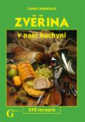 Kniha: Zvěřina - V naší kuchyni 342 receptů - Lenka Mahelová