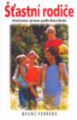 Kniha: Šťastní rodiče - Křesťanská výchova podle Dona Boska - Bruno Ferrero