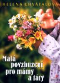 Kniha: Malá povzbuzení pro mámy a táty - Helena Chvátalová