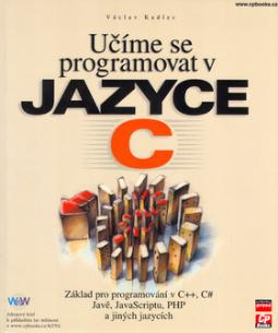 Kniha: Učíme se programovat v jazyce C - základ pro programovánív C++, C#, Javě, JavaScriptu,PHP a jiných jazycích - Václav Kadlec