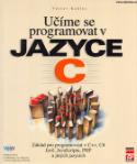 Kniha: Učíme se programovat v jazyce C - základ pro programovánív C++, C#, Javě, JavaScriptu,PHP a jiných jazycích - Václav Kadlec