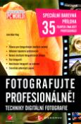 Kniha: Fotografujte profesionálně! - Techniky digitální fotografie - Julie Adair King